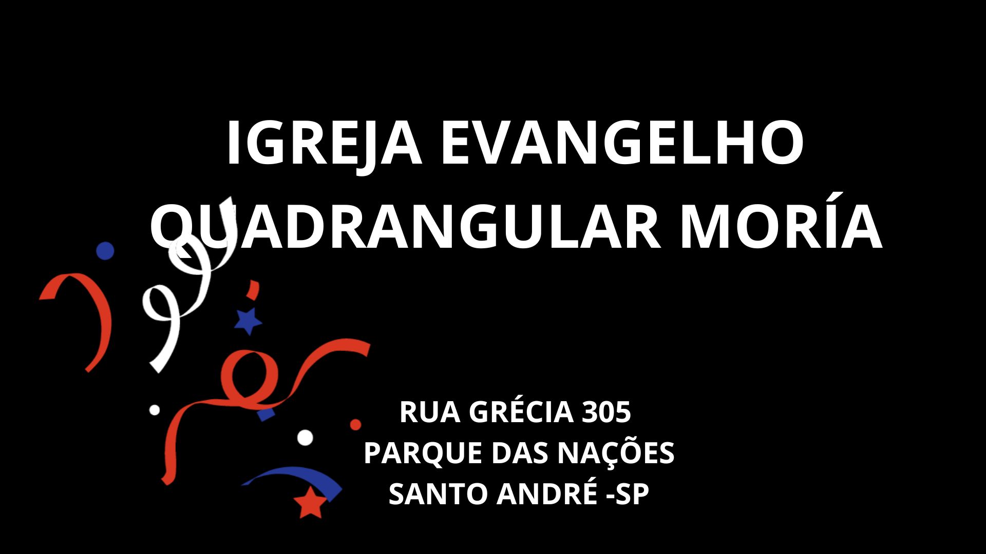 IGREJA EVANGELHO QUADRANGULAR MORYÁ  RUA GRÉCIA 305 PQ DAS NAÇÕES  SANTO ANDRE  SP